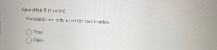 Question 9 (1 point) Standards are only used for