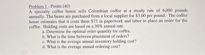 please show work Problem 1 - Points (40) A