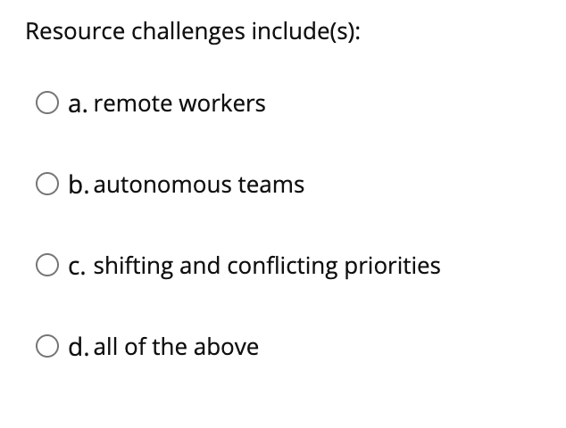 Resource challenges include(s): a. remote workers