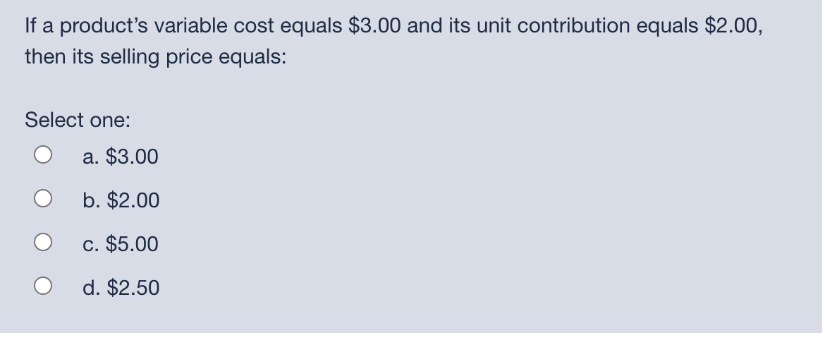If a product's variable cost equals $3.00 and its