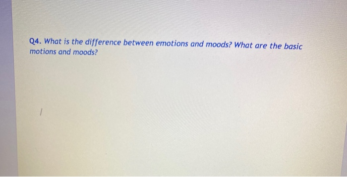 Q4. What is the difference between emotions and