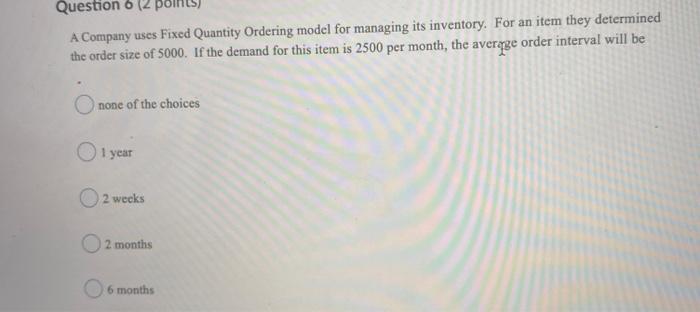 Question 6 (2 A Company uses Fixed Quantity