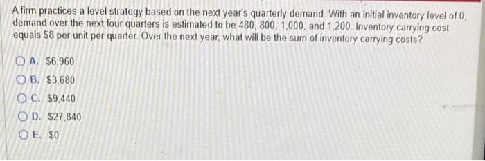 A firm practices a level strategy based on the