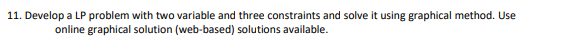 11. Develop a LP problem with two variable and