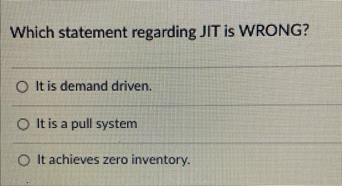 Which statement regarding JIT is WRONG? 0 It is