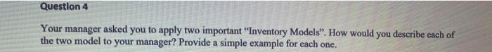 Question 4 Your manager asked you to apply two