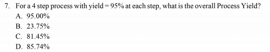 7. For a 4 step process with yield=95% at each