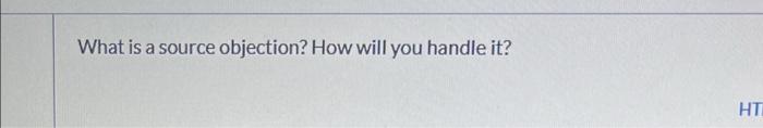 What is a source objection? How will you handle