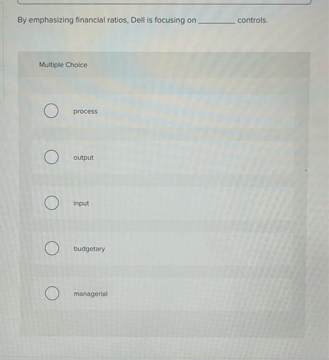Output Controls All managers develop a system of