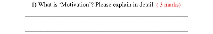 1) What is Motivation'? Please explain in detail.