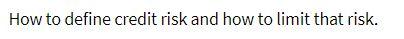 How to define credit risk and how to limit that