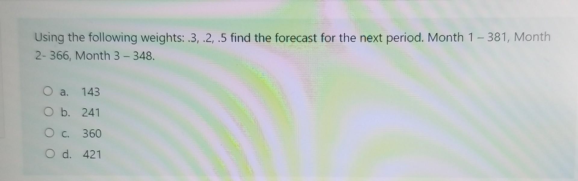 Using the following weights:.3, 2, .5 find the