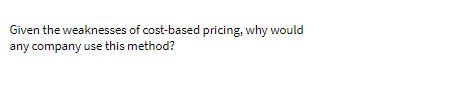 Given the weaknesses of cost-based pricing, why