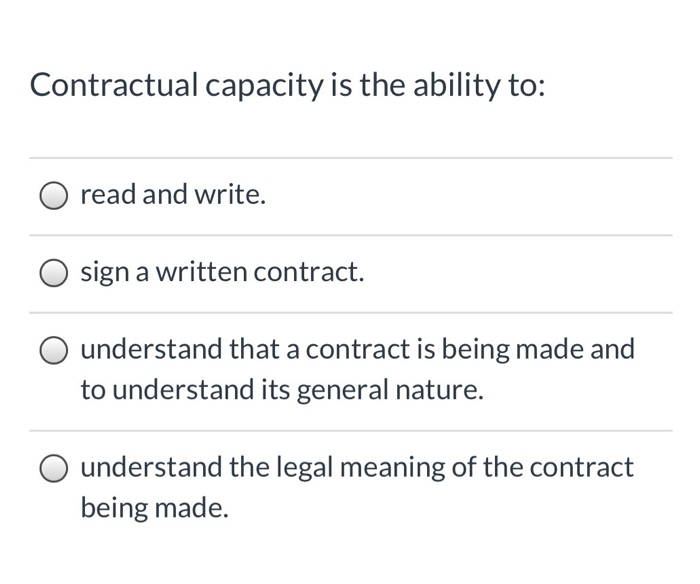 Contractual capacity is the ability to: read and
