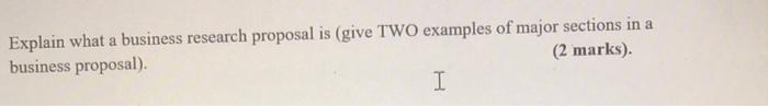 Explain what a business research proposal is