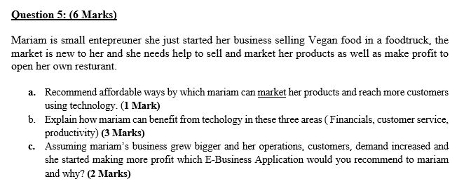 Question 5: (6 Marks) Mariam is small entepreuner