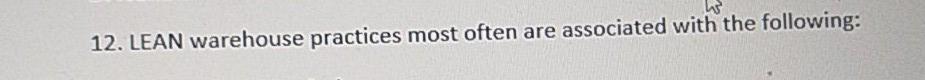 12. LEAN warehouse practices most often are
