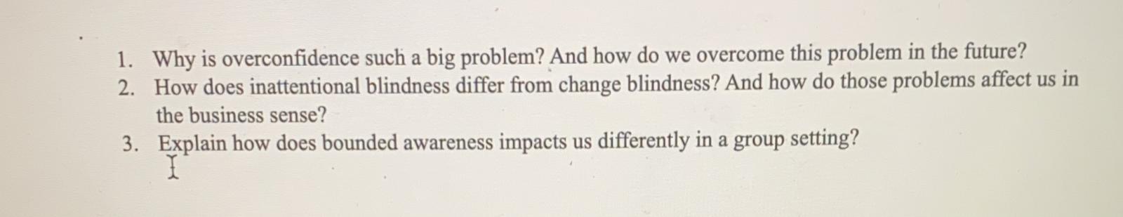 1. Why is overconfidence such a big problem? And