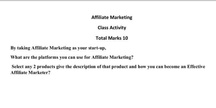 Affiliate Marketing Class Activity Total Marks 10