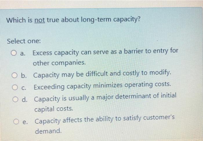Which is not true about long-term capacity?