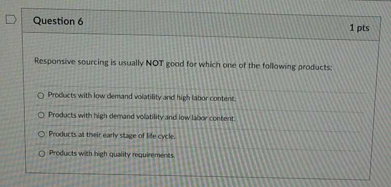 Question 6 1 pts Responsive sourcing is usually