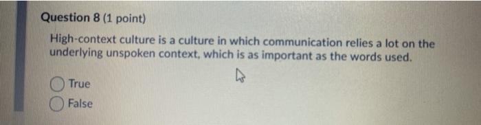 Question 8 (1 point) High-context culture is a