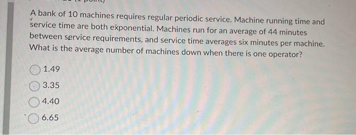 A bank of 10 machines requires regular periodic