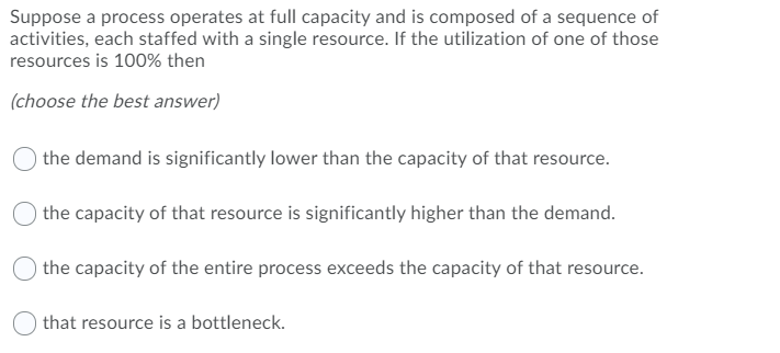 Suppose a process operates at full capacity and