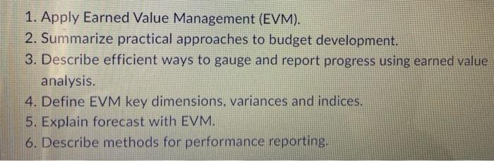 1. Apply Earned Value Management (EVM). 2.