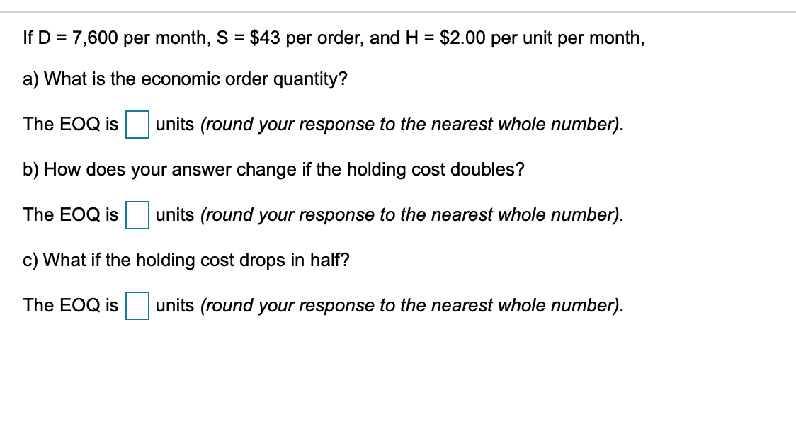 If D = 7,600 per month, S = $43 per order, and H