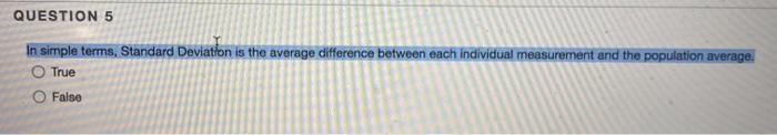 QUESTION 5 In simple terms, Standard Deviation is