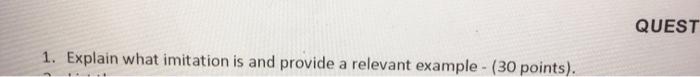 QUEST 1. Explain what imitation is and provide a