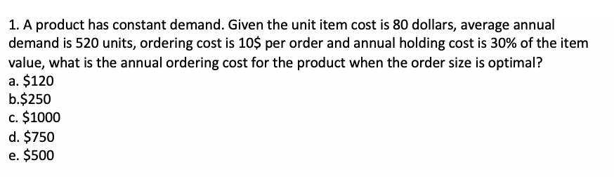 1. A product has constant demand. Given the unit
