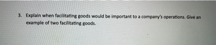 3. Explain when facilitating goods would be