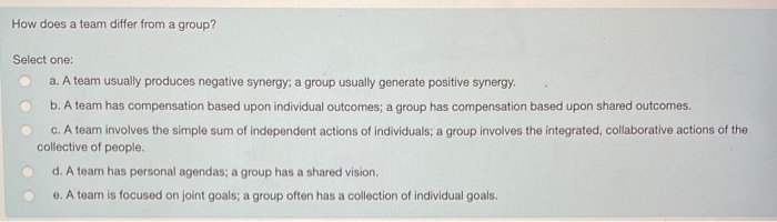 How does a team differ from a group? Select one:
