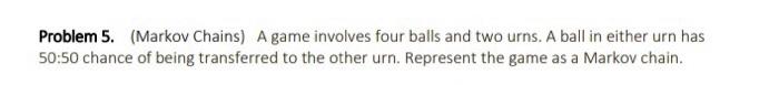 please solve step by step Problem 5. (Markov