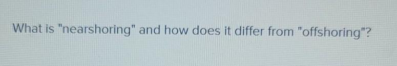 What is "nearshoring" and how does it differ from
