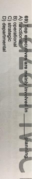 69) Top executives are mainly involved in A)