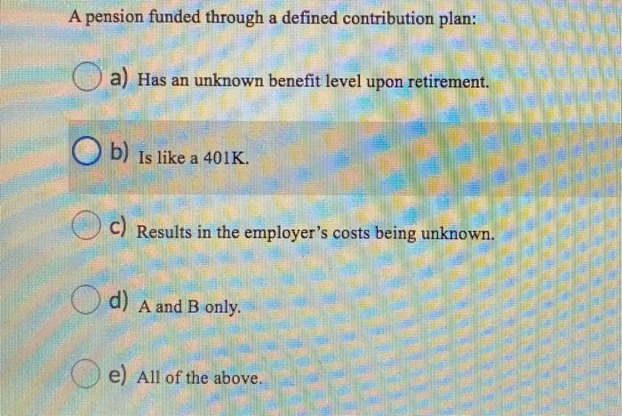 A pension funded through a defined contribution