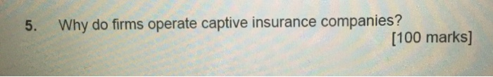 5. Why do firms operate captive insurance