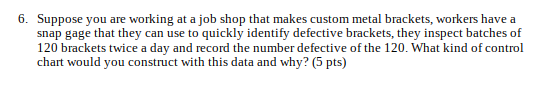 6. Suppose you are working at a job shop that
