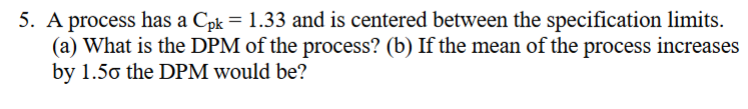 5. A process has a Cpk = 1.33 and is centered