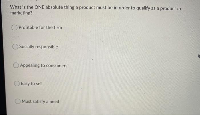 What is the ONE absolute thing a product must be