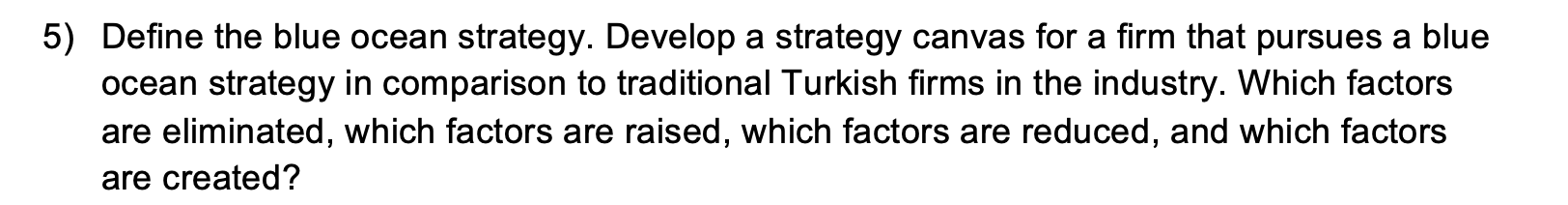 5) Define the blue ocean strategy. Develop a
