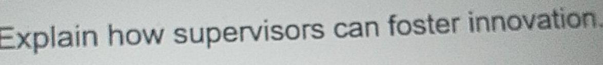 Also give an example. Explain how supervisors can