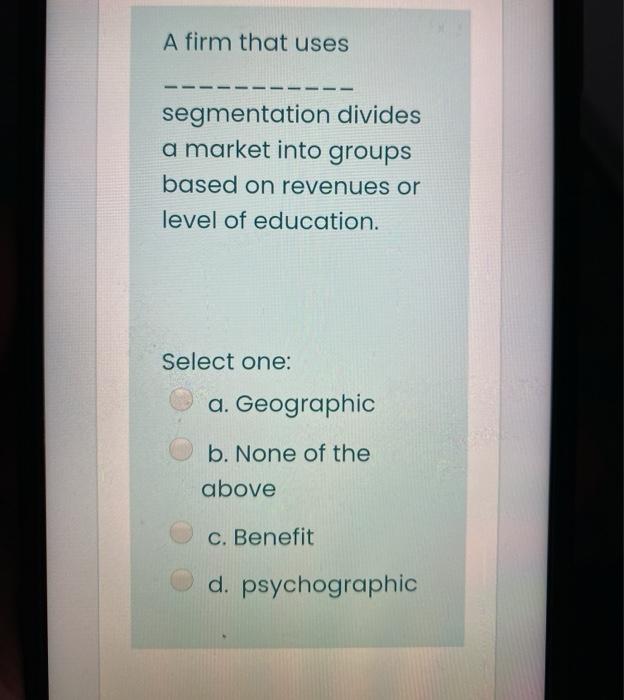 A firm that uses segmentation divides a market