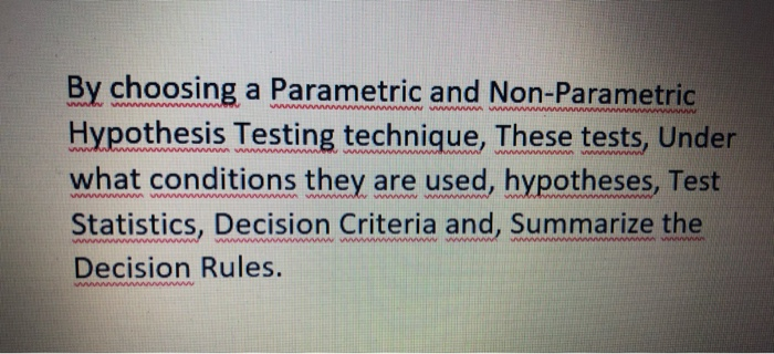 By choosing a Parametric and Non-Parametric