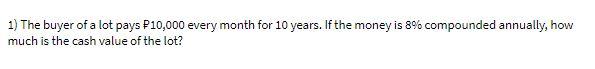 1) The buyer of a lot pays P10,000 every month