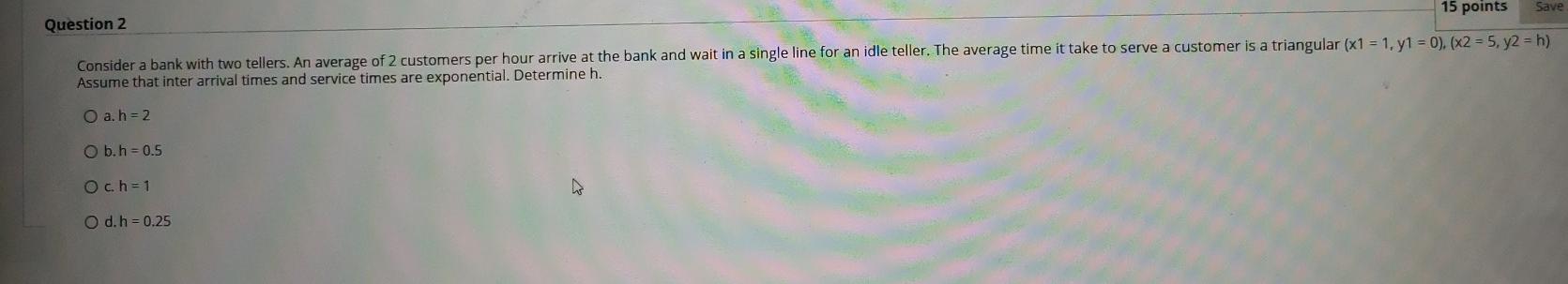 15 points Save Question 2 Consider a bank with