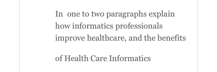 In one to two paragraphs explain how informatics